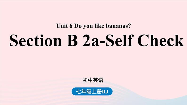 Unit6 Do you like bananas第四课时SectionB2a_SelfCheck课件（人教新目标版）第1页