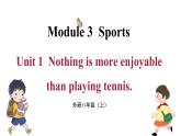 Module 3 Nothing is more enjoyable than playing tennis Unit 1（课件+素材） 2023-2024学年外研版英语八年级上册