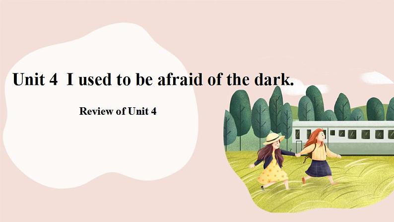 人教新目标 (Go for it) 版英语 Unit4 I used to be afraid of the dark Review of Unit 4课件+素材01