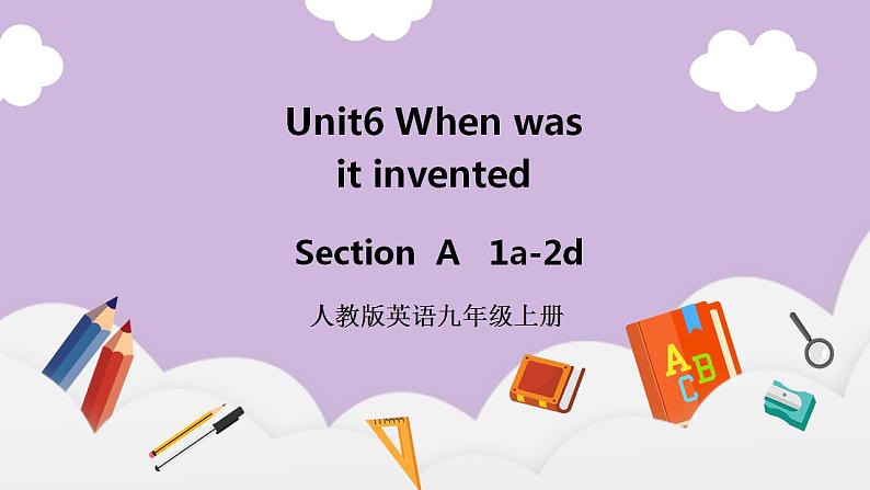 人教新目标 (Go for it) 版英语 Unit6 When was it invented(SectionA 1a-2d)课件+素材01