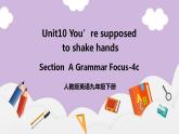 人教新目标 (Go for it) 版英语 Unit 10 You’re supposed to shake hands.（SectionAGrammar Focus-4c）课件