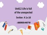 人教新目标 (Go for it) 版英语 Unit 12 Life is full of the unexpected（SectionA1a-2d）课件+素材