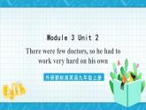 外研新标准英语九年级上册 Module 3 Unit 2There were few doctors, so he had to work very hard on his own. 课件+教案