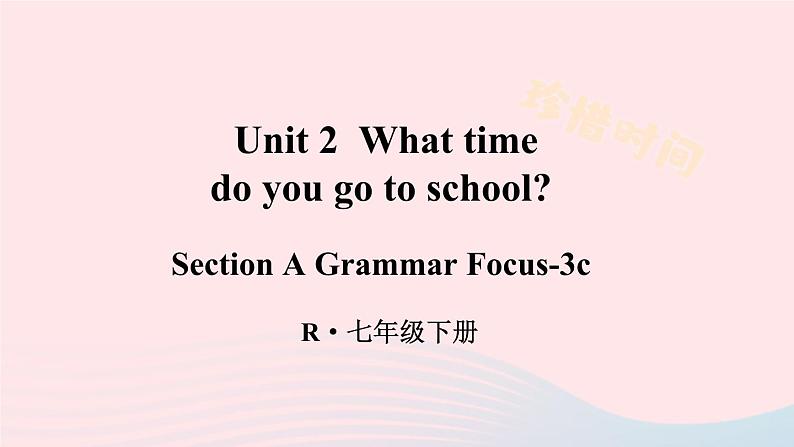 2023七年级英语下册Unit2Whattimedoyougotoschool第2课时AGrammarFocus_3c课件新版人教新目标版01