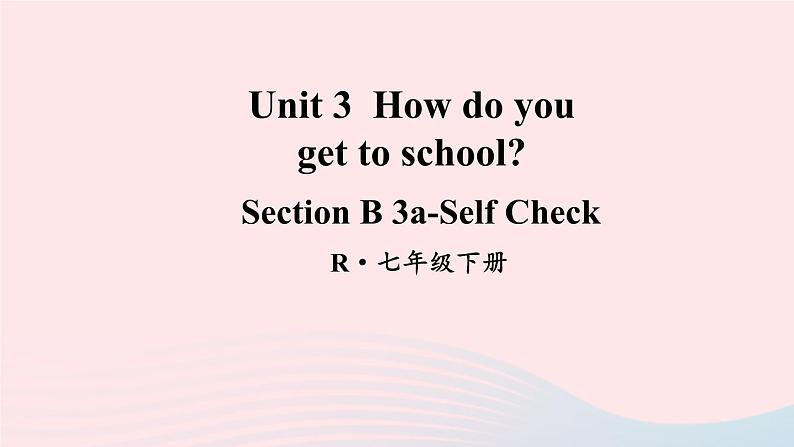 2023七年级英语下册Unit3Howdoyougettoschool第5课时B3a_SelfCheck课件新版人教新目标版01