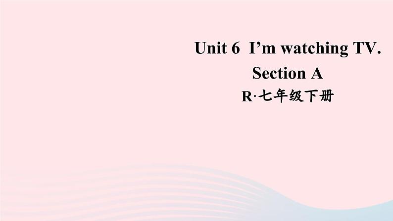 2023七年级英语下册Unit6I’mwatchingTVSectionA词汇课件新版人教新目标版01