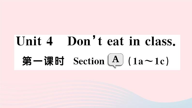 2023七年级英语下册Unit4Don’teatinclass第一课时SectionA1a～1c作业课件新版人教新目标版第1页