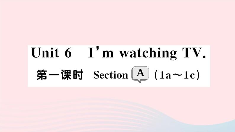 2023七年级英语下册Unit6I’mwatchingTV第一课时SectionA1a～1c作业课件新版人教新目标版01