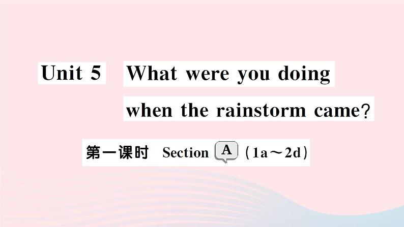 2023八年级英语下册Unit5Whatwereyoudoingwhentherainstormcame第一课时SectionA1a_2d作业课件新版人教新目标版第1页