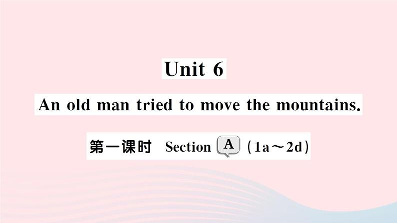 2023八年级英语下册Unit6Anoldmantriedtomovethemountains第一课时SectionA1a_2d作业课件新版人教新目标版01