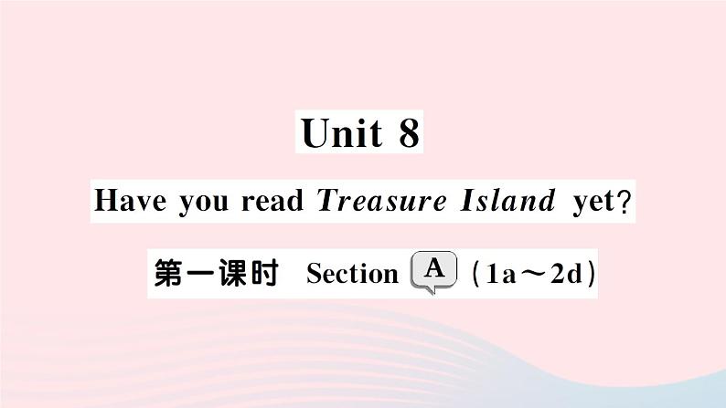 2023八年级英语下册Unit8HaveyoureadTreasureIslandyet第一课时SectionA1a_2d作业课件新版人教新目标版第1页