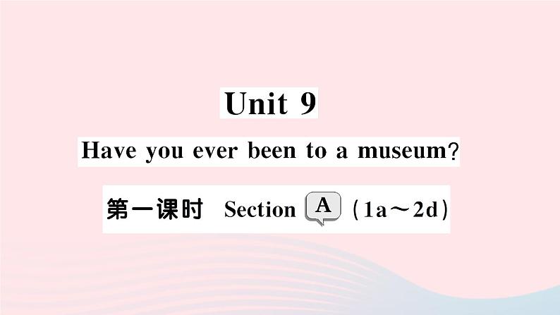 2023八年级英语下册Unit9Haveyoueverbeentoamuseum第一课时SectionA1a_2d作业课件新版人教新目标版第1页