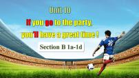 初中英语人教新目标 (Go for it) 版八年级上册Unit 10 If you go to the party you’ll have a great time!Section B优质说课ppt