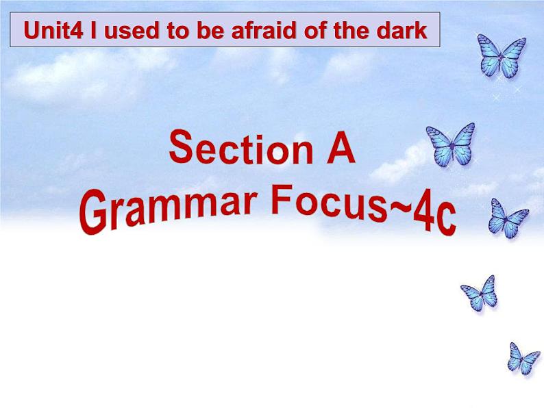 《Unit 4 I used to be afraid of the dark Section A Grammar focus 4a-4c》教学课件1-九年级全一册英语【人教新目标版】01