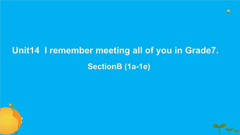 《Unit 14 I remember meeting all of you in Grade 7 Section B 1a-1e》教学课件3-九年级全一册英语【人教新目标版】01