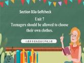 人教新目标版英语九上Unit 7《Teenagers should be allowed to choose their own clothes. 》Section B3a-Selfcheck课件+视频素材
