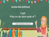 人教新目标版英语九上Unit5《What are the shirts made of？》Section B3a-Selfcheck课件+音视频素材