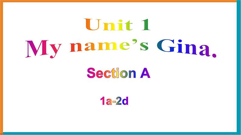 Unit1 My name is Gina SectionA 1a-2d 课件+2023-2024学年人教版七年级英语上册+(2)第1页