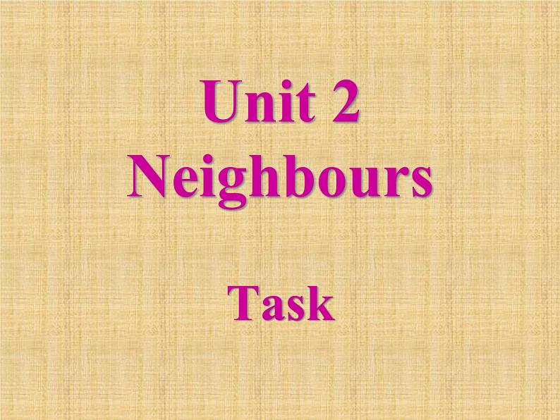 牛津译林版初中英语七年级下册 Unit 2 Neighbours Task   课件01