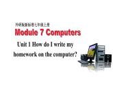 Module7Unit+1+How+do+I+write+my+homework+on+the+computer课件2022-2023学年外研版七年级英语上册