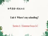 人教新目标版英语七年级上册  Unit 4 Where’s my schoolbag Section A（Grammar Focus-3c）课件