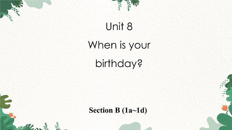 人教新目标版英语七年级上册 Unit 8 When is your birthday-Section B (1a~1d)课件01