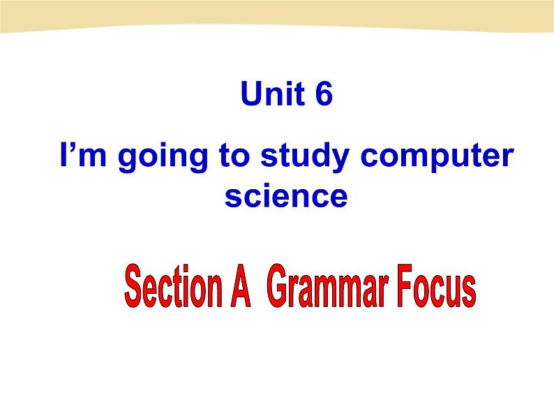 Unit 6 I’m going to study computer science课件+音频人教版新目标八年级英语上册01
