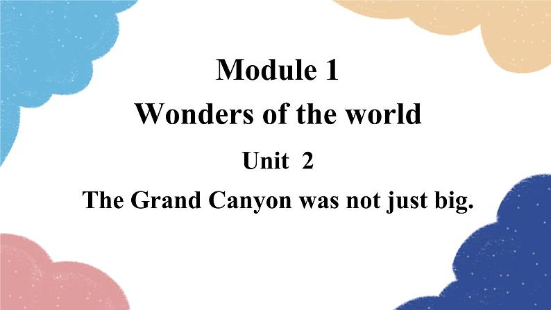 外研版英语九年级上册Unit 2The Grand Canyon was not just big.Module 1Wonders of the world课件PPT01