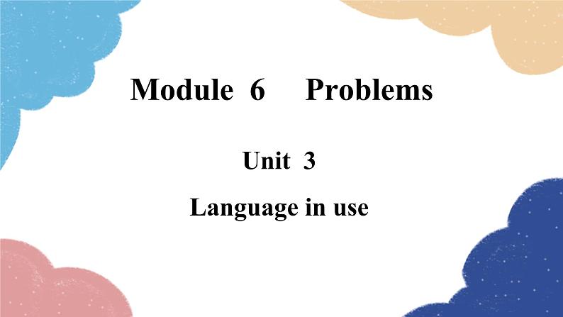 外研版英语九年级上册Unit 3Language in useModule 6 Problems课件PPT01