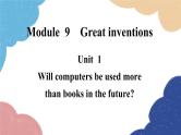 外研版英语九年级上册Unit 1Will computers be used more than books in the futureModule 9 Great inventions课件PPT
