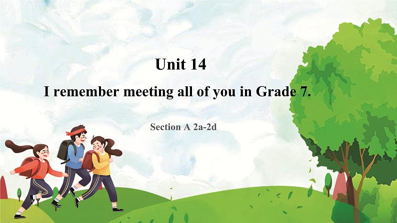 【核心素养目标】人教版初中英语九年级全册 Unit 14 I remember meeting all of you in Grade 7 Section A 2a-2d课件+教案+同步练习（含反思和答案）01