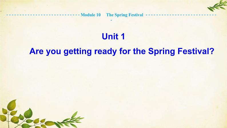 外研版英语七年级上册 Module 10 The Spring Festival Unit 1Are you getting ready for the Spring Festival课件01