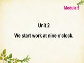外研版英语七年级上册 Unit 2We start work at nine o’clock. Module5课件