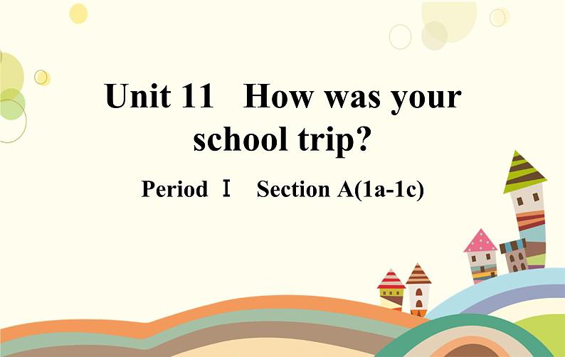 人教版英语七年级下册 Unit 11 How was your school trip？第1课时-课件01