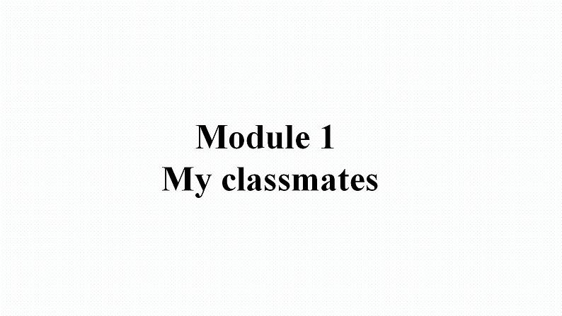 外研版英语七年级上册 Module 1 My classmates Unit 3 课件第1页