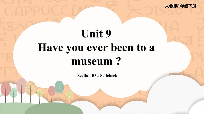 【公开课】人教新目标版八下Unit 9《 Have you ever been to a museum ？》SectionB 3a-Selfcheck 写作优质课件+视频01