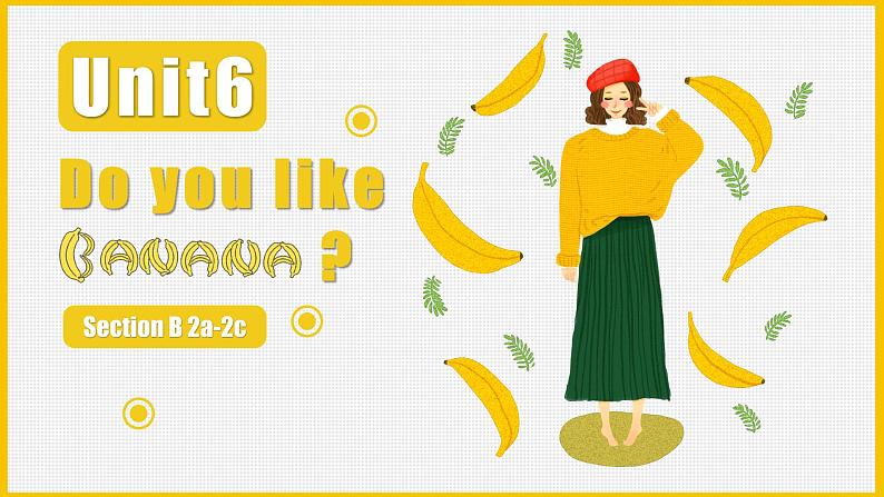 人教版（Go for it！）初中英语七年级上册 Unit6 Do you like bananas? SectionB 2a-2c 课件01