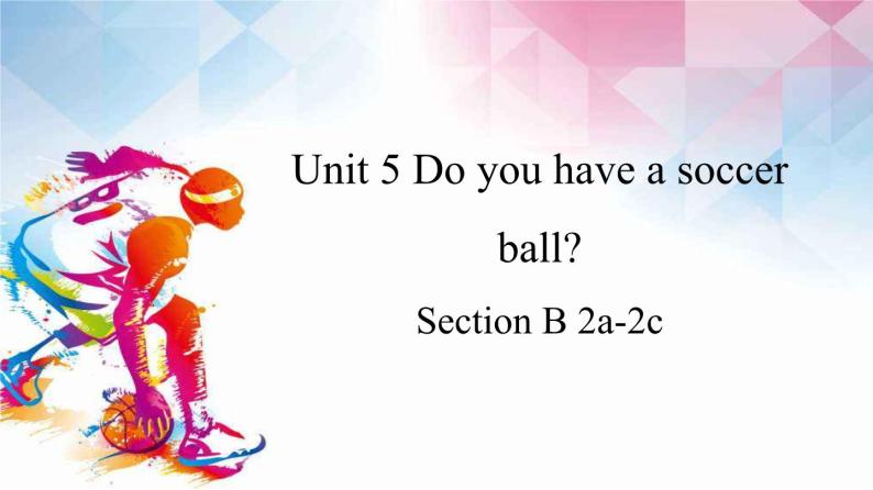 Unit 5 Do you have a soccer ball？Section B 2a-2c 课件01