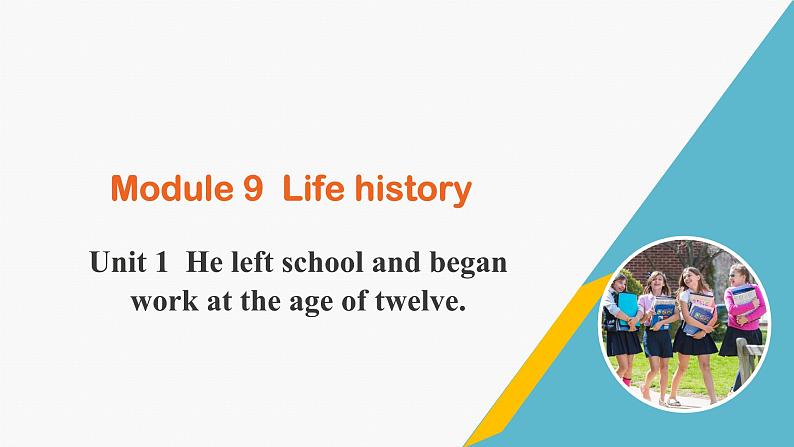 外研版七年级英语下册课件 module 9 Unit 1 He left school and began work at the age of twelve01