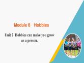 外研版八年级英语下册 Module6 Unit 2 Hobbies can make you grow as a person.（课件）