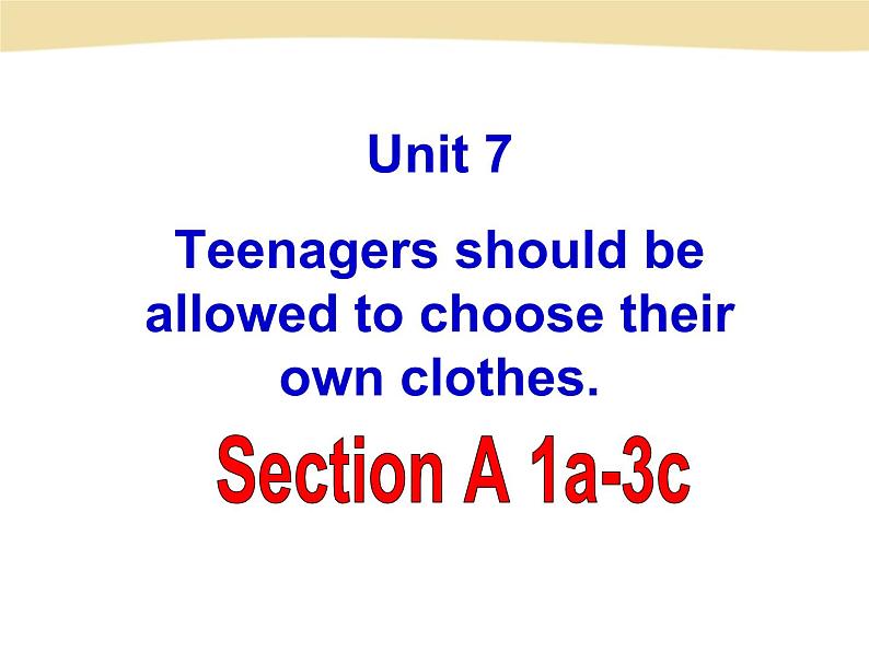 Unit 7Teenagers should be allowed to choose their own clothes.Section A 1a-3c课件01