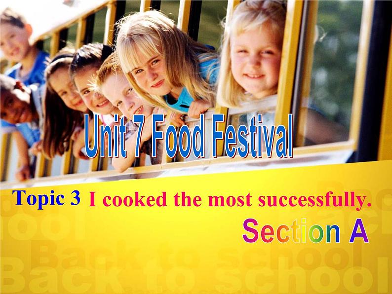 Unit 7 Food Festivalopic 3I cooked the most successfullySection A课件第1页