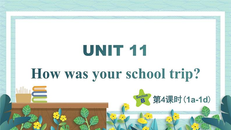 人教版七年级英语下册课件 Unit 11 How was your school trip？第4课时（Section B 1a-1d）01