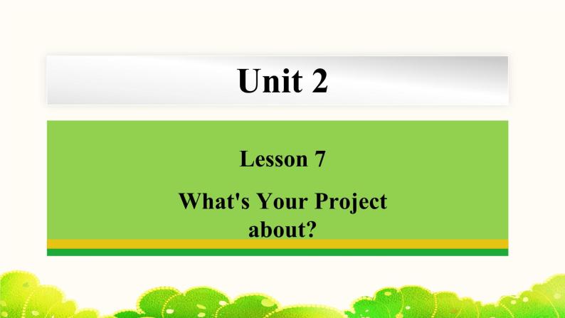 Unit 2 Lesson 7 What's Your Project about 课件冀教版英语七年级下册01