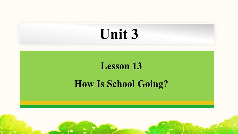 Unit 3 Lesson 13 How Is School Going 课件 冀教版英语七年级下册01