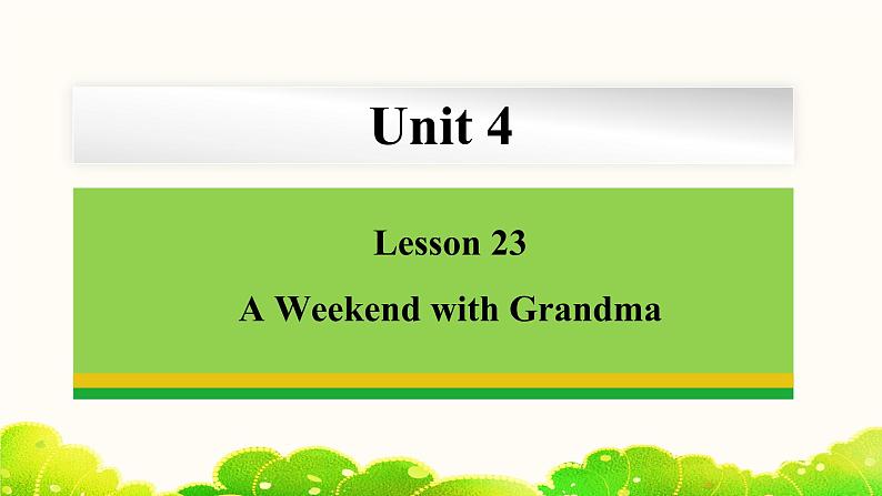 Unit 4 Lesson 23 A Weekend with Grandma 课件 冀教版英语七年级下册01