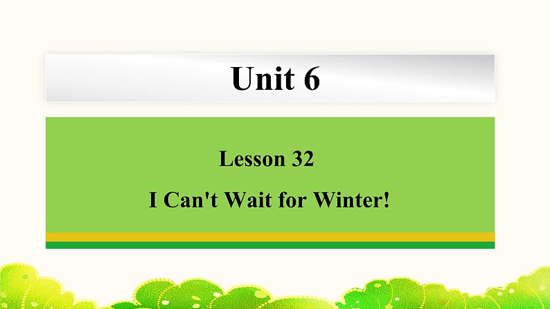 Unit 6 Lesson 32 I Can't Wait for Winter! 课件 冀教版英语七年级下册01