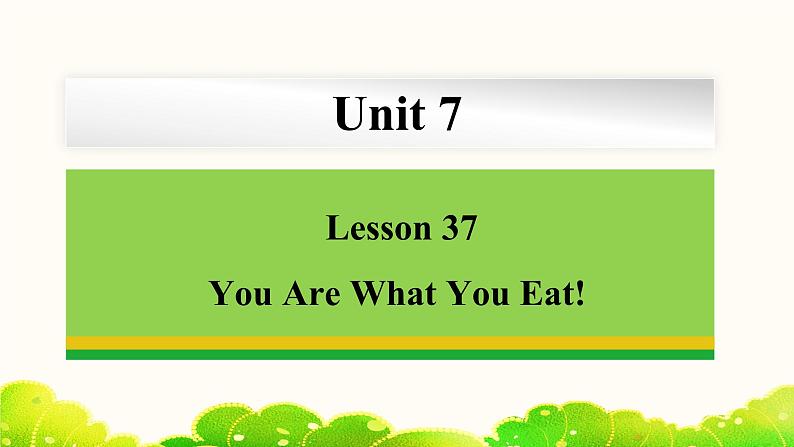 Unit 7 Lesson 37 You Are What You Eat! 课件冀教版英语七年级下册01