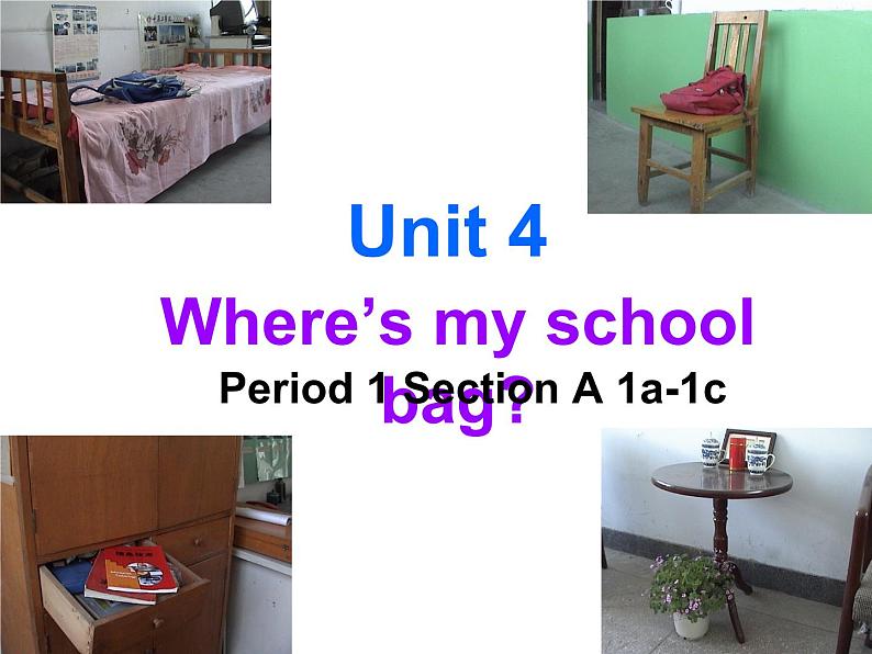 Unit 4 Where’s my school bag Period 1 Section A 1a-1c课件 初中英语人教新目标七上01