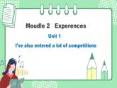 外研版初中英语八下Module 2 Unit 1 I've also entered lots of speaking competition课件